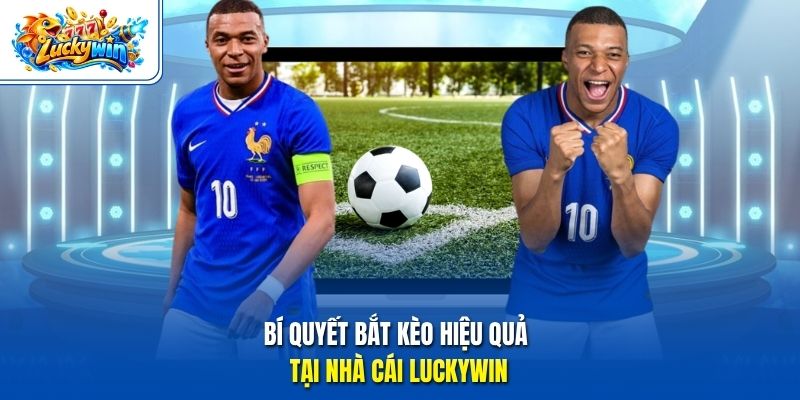 Bí quyết bắt kèo hiệu quả tại nhà cái Luckywin 