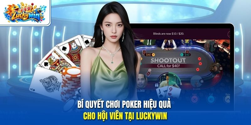 Bí quyết chơi poker hiệu quả cho hội viên tại Luckywin