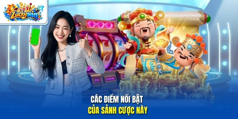 Các điểm nổi bật của sảnh cược này
