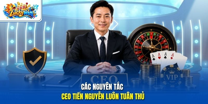 Các nguyên tắc CEO Tiến Nguyễn luôn tuân thủ