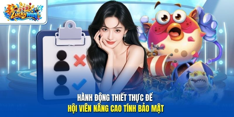 Hành động thiết thực để hội viên nâng cao tính bảo mật