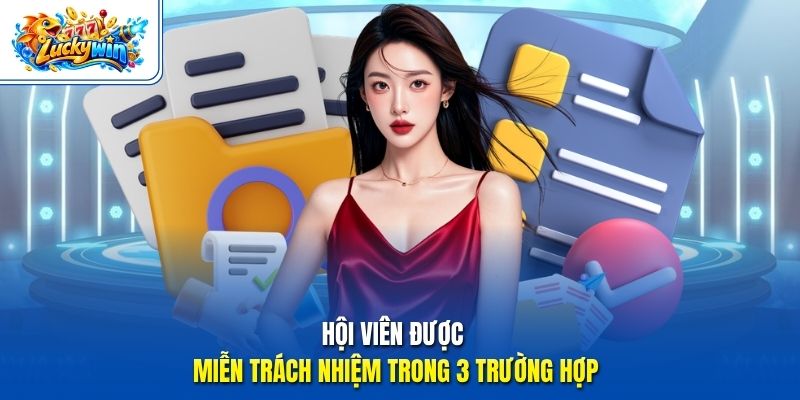 Hội viên được miễn trách nhiệm trong 3 trường hợp