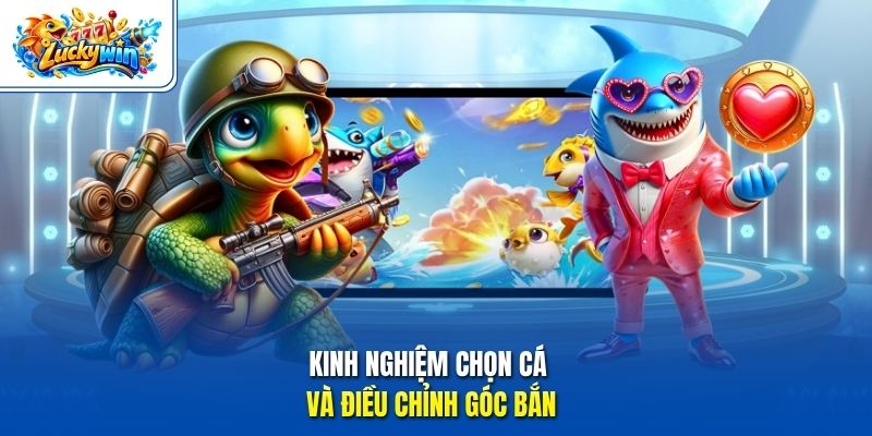 Kinh nghiệm chọn cá và điều chỉnh góc bắn