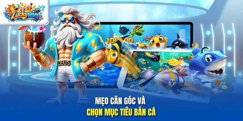 Mẹo căn góc và chọn mục tiêu bắn cá 