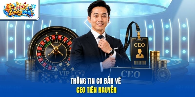 Thông tin cơ bản về CEO Tiến Nguyễn