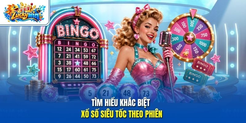Tìm hiểu khác biệt xổ số siêu tốc theo phiên
