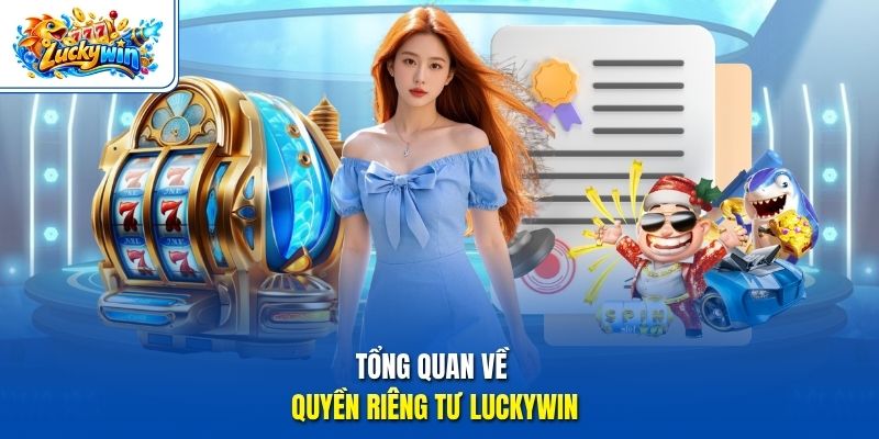 Tổng quan về quyền riêng tư Luckywin