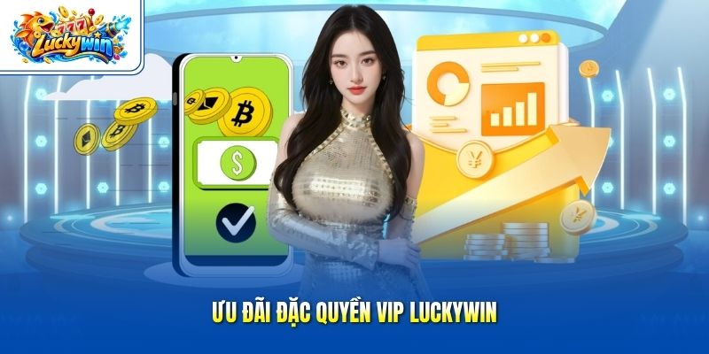 Ưu đãi đặc quyền VIP Luckywin