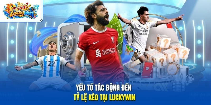 Yếu tố tác động đến tỷ lệ kèo tại Luckywin 